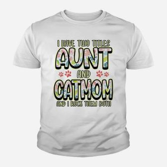 Womens I Have Two Titles Aunt And Cat Mom Pets Owner Lover Youth T-shirt | Crazezy