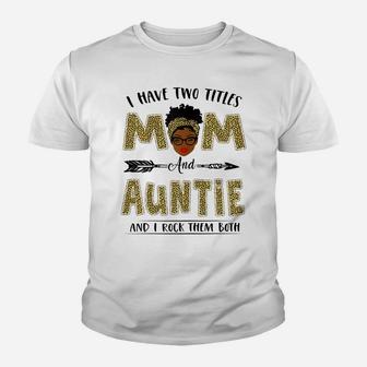 Womens I Have Two Titles Mom And Auntie Leopard Mother's Day Youth T-shirt | Crazezy