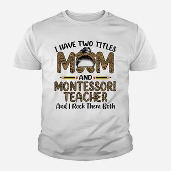 Womens I Have Two Titles Mom & Montessori Teacher Mothers Day Youth T-shirt | Crazezy CA