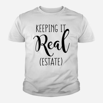 Womens Keeping It Real Estate Funny Real Estate Quote For Women Youth T-shirt | Crazezy DE