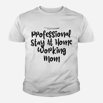 Womens Mom Funny Professional Stay At Home Working Mom Youth T-shirt | Crazezy CA