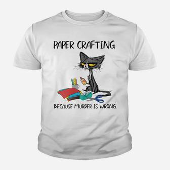 Womens Paper Crafting Because Murder Is Wrong-Gift Ideas Cat Lovers Youth T-shirt | Crazezy DE
