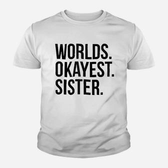 Worlds Okayest Sister Youth T-shirt | Crazezy DE