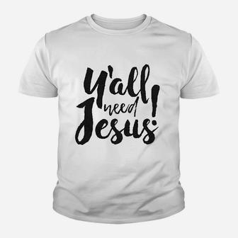 Yall Need Jesus Funny Religious Faith Christian Church Saying Jesus Cool Youth T-shirt | Crazezy