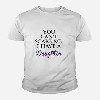 You Cant Scare Me I Have A Daughter Youth T-shirt | Crazezy