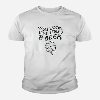 You Look Like I Need A Beer Youth T-shirt | Crazezy