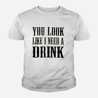 You Look Like I Need A Drink Youth T-shirt | Crazezy DE