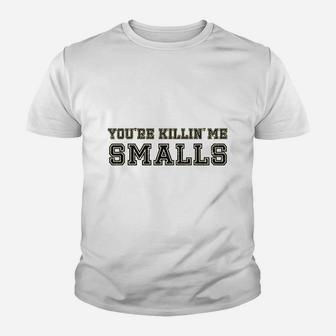 Your Killing Me Smalls Youth T-shirt | Crazezy