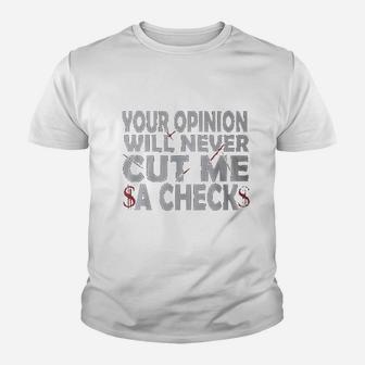 Your Opinion Will Never Cut Me A Check Youth T-shirt | Crazezy UK