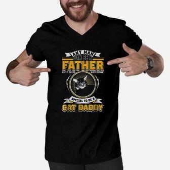 Any Man Can Be A Father But It Takes Someone Cat Daddy Men V-Neck Tshirt | Crazezy