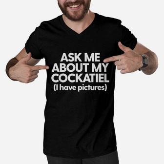 Ask Me About My Cockatiel Parrot Bird Mom Dad Gift Funny Men V-Neck Tshirt | Crazezy