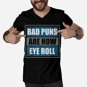 Bad Puns Are How Eye Roll - Funny Father Daddy Dad Joke Men V-Neck Tshirt | Crazezy CA
