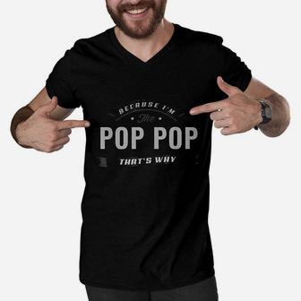 Because Im The Pop Pop Fathers Day Men Funny Men V-Neck Tshirt | Crazezy UK