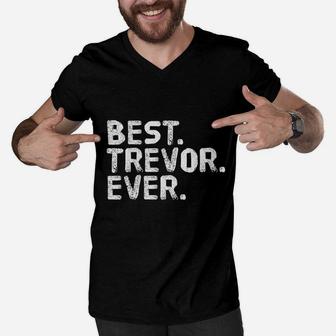 Best Trevor Ever Funny Personalized Name Joke Men V-Neck Tshirt - Seseable