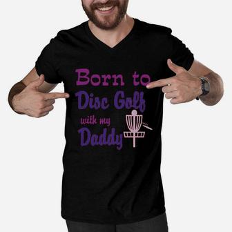 Born To Disc Golf With My Daddy Dad Men V-Neck Tshirt | Crazezy