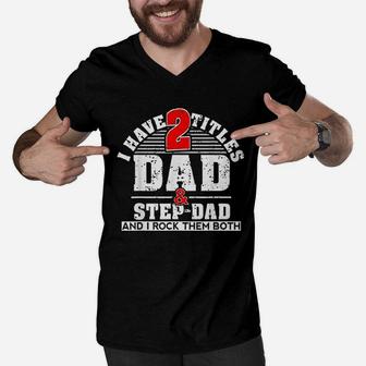 Cute Gift I Have Two Titles Dad And Step Dad And I Rock Them Both Men V-Neck Tshirt - Seseable