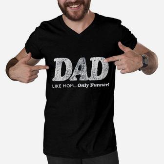 Dad Like Mom Only Funner Funny Fathers Day Men V-Neck Tshirt | Crazezy