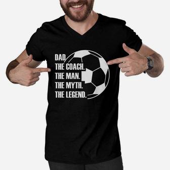 Dad The Coach The Man The Myth The Legend Soccer Dad Funny Men V-Neck Tshirt | Crazezy