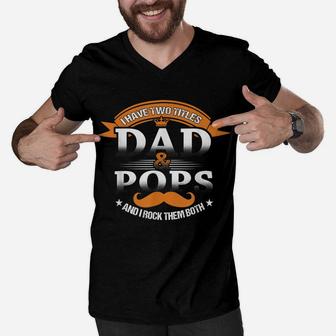 Family 365 Father's Day I Have Two Titles Dad & Pops Funny Men V-Neck Tshirt | Crazezy UK