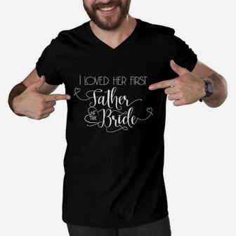 Father Of The Bride I Loved Her First Men V-Neck Tshirt | Crazezy