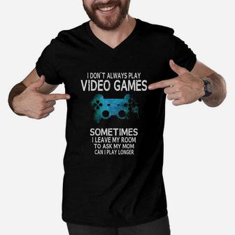 Funny Gamer Gift I Dont Always Play Video Games Men V-Neck Tshirt - Seseable
