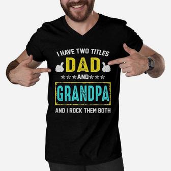 Funny I Have Two Titles Dad And Grandpa And I Rock Them Both Shirt Men V-Neck Tshirt - Seseable