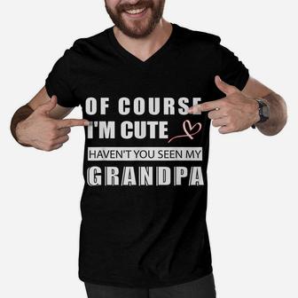 Funny Of Course I'm Cute Haven't You Seen My Grandpa Love Men V-Neck Tshirt | Crazezy