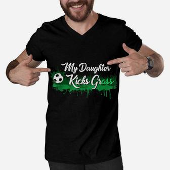 Funny Soccer Dad Mom Gift My Daughter Kicks Grass Men V-Neck Tshirt | Crazezy