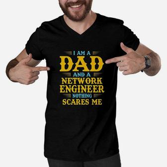 I Am A Dad And A Network Engineer Nothing Scares Me Men V-Neck Tshirt | Crazezy