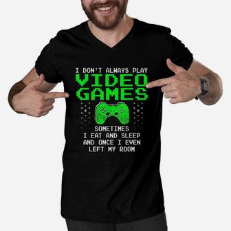 I Dont Always Play Video Games I Sleep And Eat Men V-Neck Tshirt - Seseable