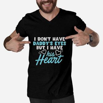 I Dont Have Daddys Eyes But I Have His Heart Men V-Neck Tshirt | Crazezy CA