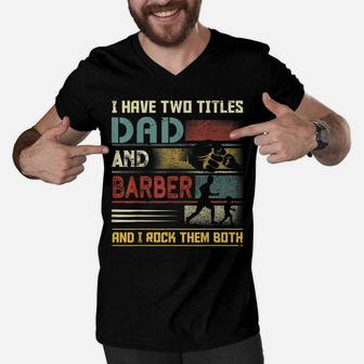 I Have Two Titles Dad And Barber Papa Stylist Father's Day Men V-Neck Tshirt | Crazezy