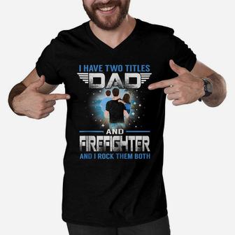 I Have Two Titles Dad And Firefighter Funny Fathers Day Zip Hoodie Men V-Neck Tshirt | Crazezy AU