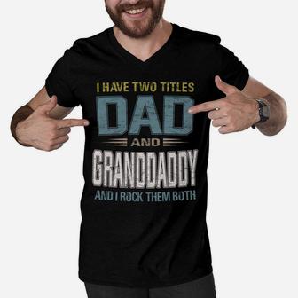 I Have Two Titles Dad And Granddaddy Cool - Grandpa Men V-Neck Tshirt | Crazezy