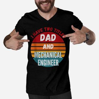 I Have Two Titles Dad And Mechanical Engineer Men V-Neck Tshirt | Crazezy CA