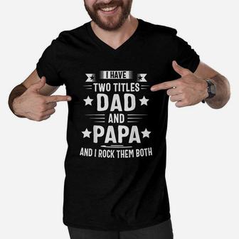 I Have Two Titles Dad And Papa And I Rock Them Both Men V-Neck Tshirt | Crazezy