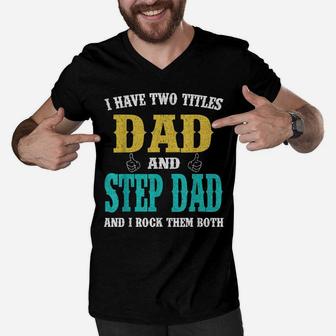 I Have Two Titles Dad And Step Dad Men V-Neck Tshirt | Crazezy