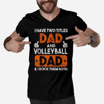 I Have Two Titles Dad And Volleyball Dad Gift For Daddy Men V-Neck Tshirt | Crazezy