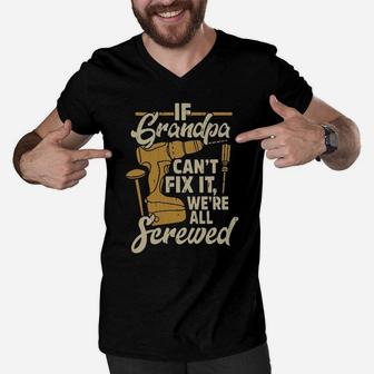 If You Grandpa Cant Fix It We're All Screwed Men V-Neck Tshirt - Monsterry