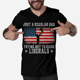 Just A Regular Dad Trying Not To Raise Liberals Funny Dad Men V-Neck Tshirt | Crazezy CA