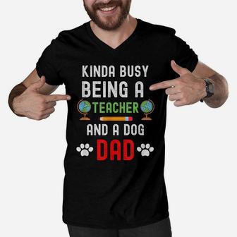 Kinda Of Busy Being A Teacher And A Dog Dad - Dog Lover Men V-Neck Tshirt | Crazezy UK