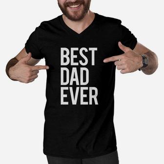 Mens Best Dad Ever Funny For Fathers Day Idea For Husband Men V-Neck Tshirt | Crazezy CA