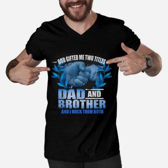 Mens Funny Fathers Day God Gifted Me Two Titles Dad And Brother Men V-Neck Tshirt | Crazezy DE