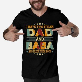 Mens I Have Two Titles Dad & Baba Funny Birthday Fathers Day Gift Men V-Neck Tshirt | Crazezy