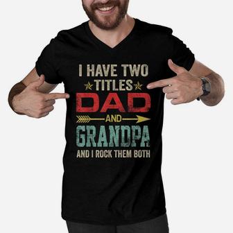 Mens I Have Two Titles Dad And Grandpa Funny Father's Day Gift Men V-Neck Tshirt | Crazezy