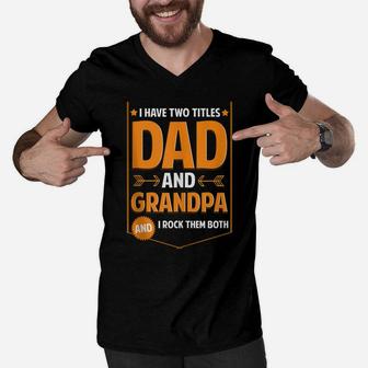 Mens I Have Two Titles Dad And Grandpa Gifts Grandpa Fathers Day Men V-Neck Tshirt | Crazezy AU