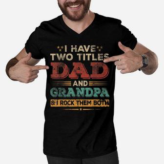 Mens I Have Two Titles Dad And Grandpa Papa Design For Grandpa Men V-Neck Tshirt | Crazezy