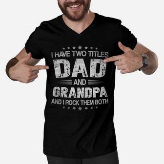 Mens I Have Two Titles Dad And Grandpa Shirts For Grandpa & Papa Men V-Neck Tshirt | Crazezy