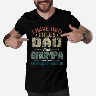 Mens I Have Two Titles Dad And Grumpa Funny Fathers Day Gift Men V-Neck Tshirt | Crazezy