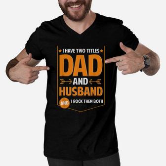 Mens I Have Two Titles Dad And Husband Gifts Husband Fathers Day Men V-Neck Tshirt | Crazezy AU